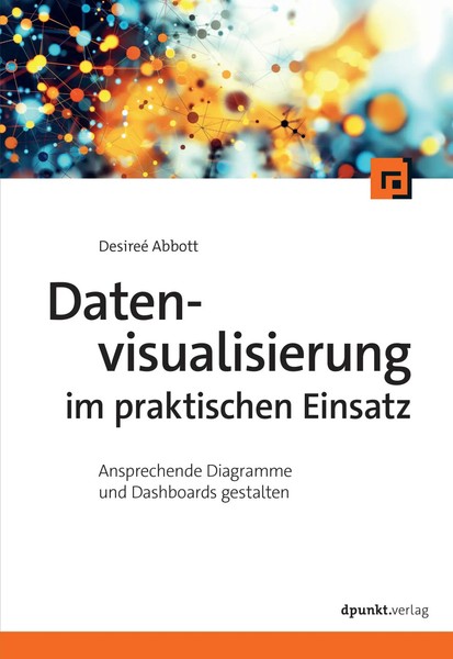Datenvisualisierung Im Praktischen Einsatz | Desireé Abbott | Deutsch | Buch-image