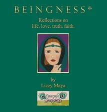 B E I N G N E S S *: Reflections on life. love. truth. faith. by Lizzy Maya Hard
