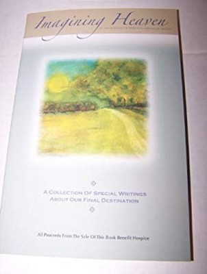 Imagining Heaven: An Anthology of Personal Visions of Heaven A Co