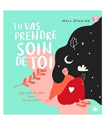 Tu vas prendre soin de toi: 180 petits pas vers le bonheur, Almeida, Marc