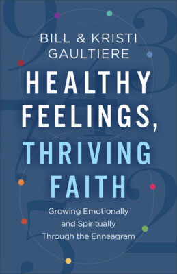Healthy Feelings, Thriving Faith: Growing Emotionally And Spiritually Throu...