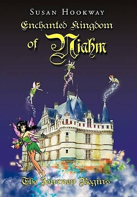 Enchanted Kingdom of Niahm: The Journey Begins By Susan Hookway - New Copy - ...