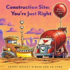 Construction Site: Youre Just Right: A Valentines Day Lift-t - VERY GOOD