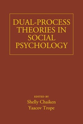 Dual-Process Theories in Social Psychology Shelly Chaiken