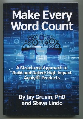 Make Every Word Count : Build & Deliver High Impact Analytic Products by Grusin