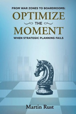 From War Zones to Boardrooms Optimize The Moment When Strategic Planning Fails