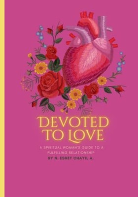 Devoted To Love A Spiritual Woman's Guide To A Fulfilli -  NEW NICOLE ESHET CH 2
