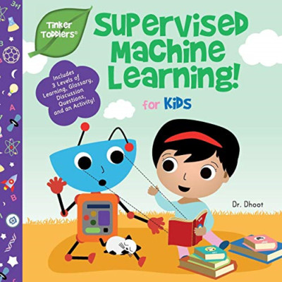 Supervised Machine Learning for Kids (Tinker Toddlers)  - Paperback / softback N