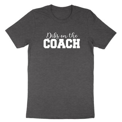 Dibs On The Coach Shirt Funny Sports Tshirt Athletic Sports Trainer Tee Game Day