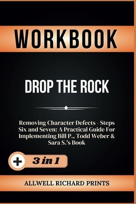 Workbook For Drop The Rock: Removing Character Defects - Steps Six and Seven..