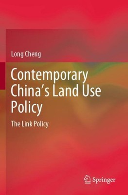 Contemporary Chinas Land Use Policy: The Link Policy by Long Cheng (English) Pap