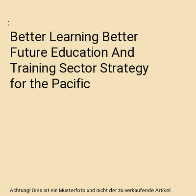 Better Learning Better Future Education And Training Sector Strategy for the Pac