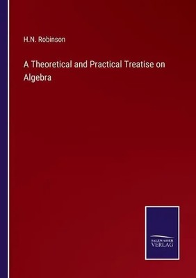 A Theoretical and Practical Treatise on Algebra H. N. Robinson Taschenbuch 2022