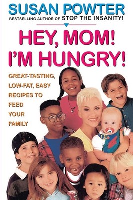 Hey Mom! I'm Hungry!: Great-Tasting, Low-Fat, Easy Recipes to Feed Your Family