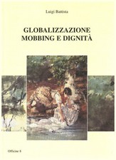 Globalizzazione, mobbing e dignità - Luigi Battista (Agrilavoro edizioni)
