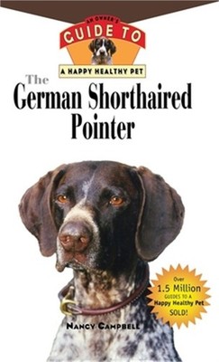 The German Shorthaired Pointer: An Owner's Guide to a Happy Healthy Pet (Hardbac