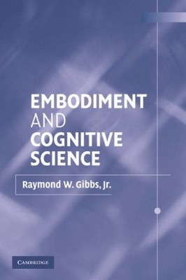 Embodiment and Cognitive Science,Raymond W. Gibbs  Jr