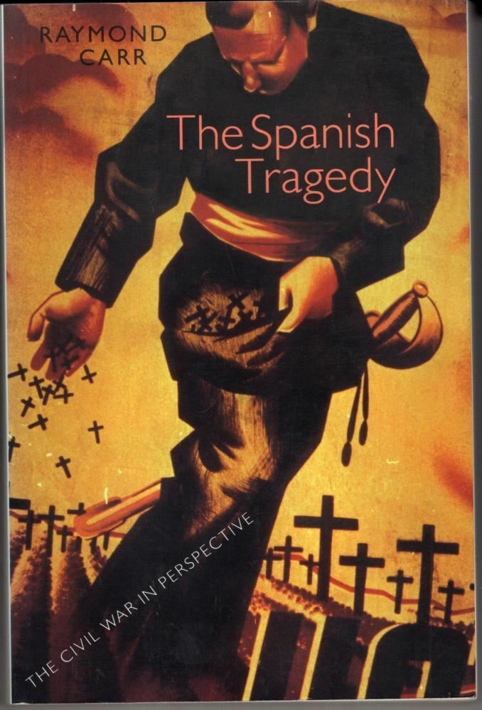 The Spanish Tragedy : Civil War in Perspective : Raymond Carr