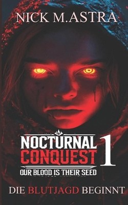 Nocturnal Conquest - Episode 1: Die Blutjagd beginnt: Dystopischer-SciFi-Thrille