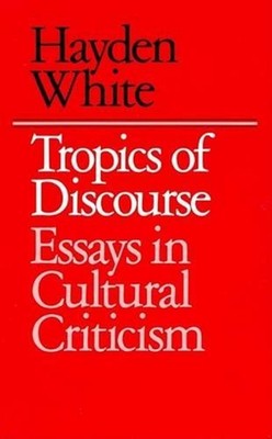 Tropics of Discourse: Essays in Cultural Criticism by Hayden White (English) Pap
