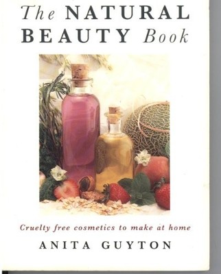 The Natural Beauty Book: Cruelty Free Cosmetics to M by Guyton, Anita 0722524986