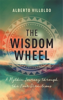 Alberto Villoldo The Wisdom Wheel (Taschenbuch)
