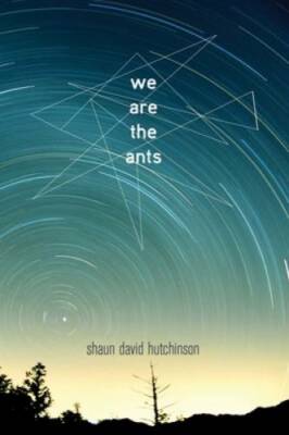 We Are the Ants - Paperback By Hutchinson, Shaun David - GOOD