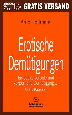 Erotische Demütigungen | Erotischer Ratgeber von Arne Hoffmann | lebe.jetzt