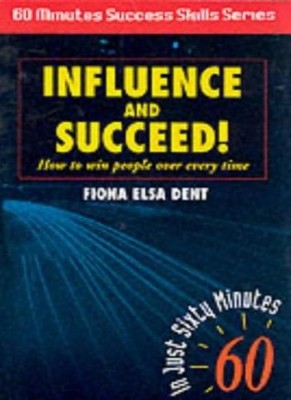 Influence and Succeed: How to Win People Over Every Time! (Sixty