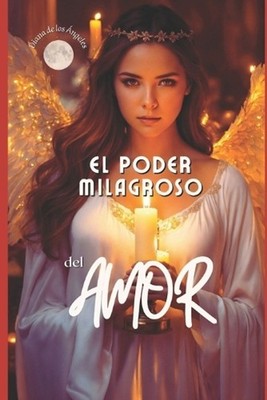 El Poder Milagroso del Amor: El Amor es la suprema ley que rige al universo y el