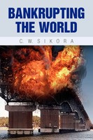 C. W. Sikora | Bankrupting The World | Taschenbuch | Englisch (2009) | Xlibris