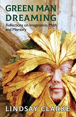 Green Man Dreaming: Reflections on Imagination, Myth, and Memory: 2018 by...