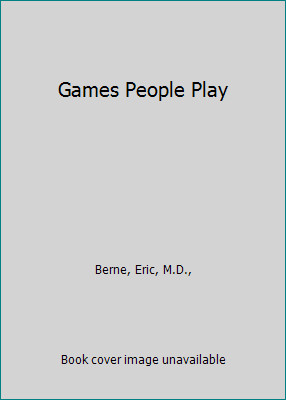 Games People Play by Berne, Eric, M.D.,