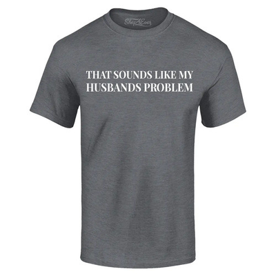 #ad #ad That Sounds Like My Husband#x27;s Problem T shirt Funny Saying Shirt $13.99