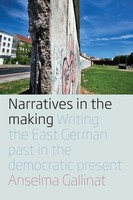 Narratives In The Making Writing The East German Past In The Democratic Present