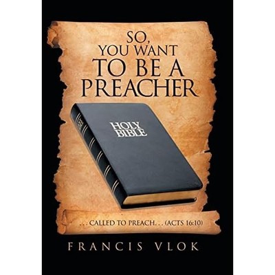 So, You Want to Be a Preacher :  Called to Preach (Acts -  NEW Francis Vlok 2022