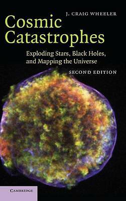 Cosmic Catastrophes Exploding Stars, Black Holes, and Mapping the Universe 2e