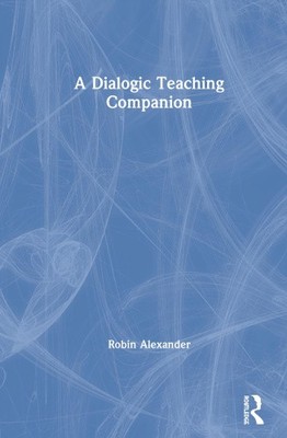 A Dialogic Teaching Companion by Alexander, Robin [Hardback]