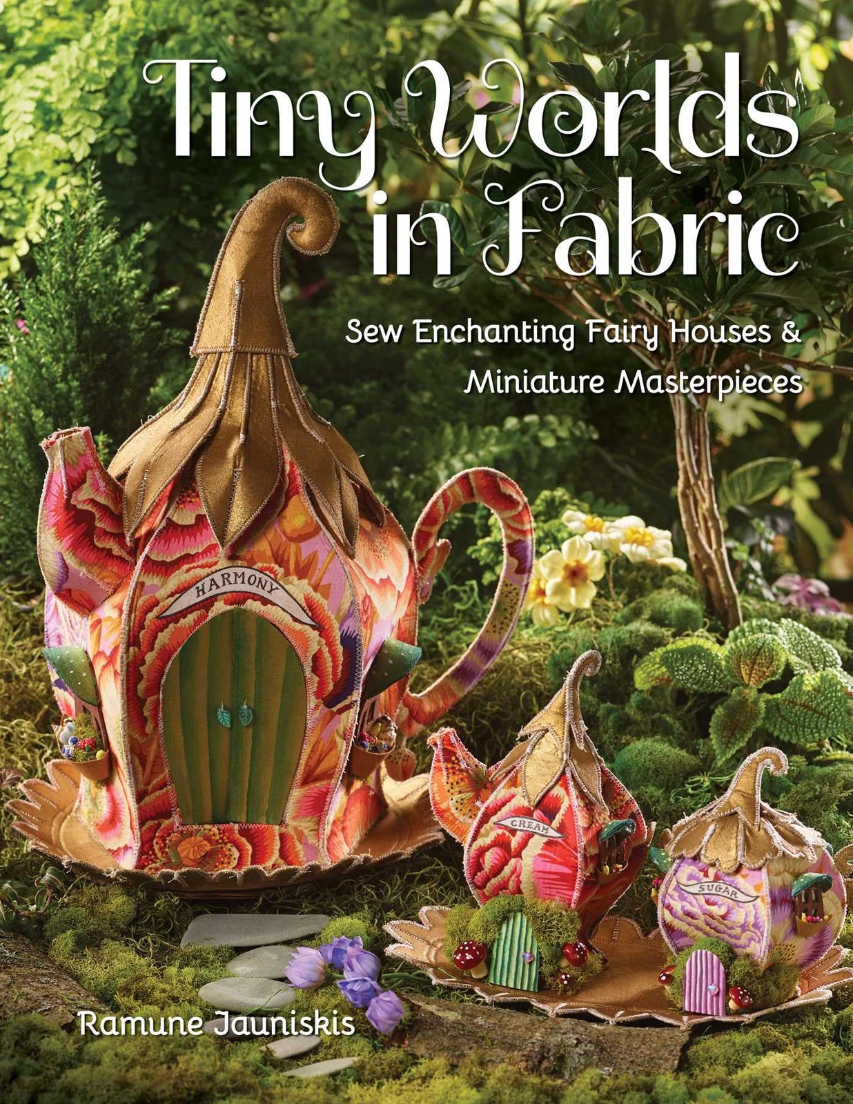 Tiny Worlds In Fabric : Sew Enchanting Fairy Houses & Miniature Masterpieces Ramune Jauniskis - Image 5