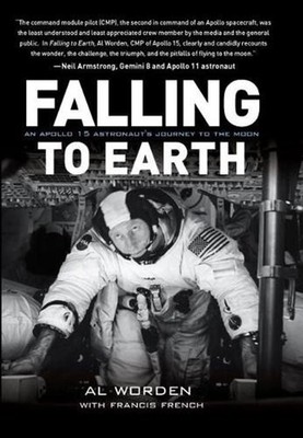 Falling to Earth: An Apollo 15 Astronaut's Journey to the Moon by Al Worden (Eng
