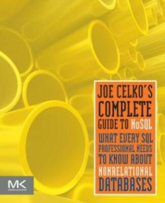 Joe Celko's Complete Guide To Nosql: What Every Sql Professional Needs To K...