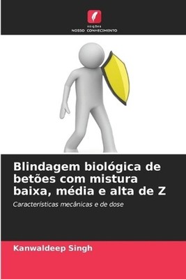 Blindagem biolgica de betes com mistura baixa, mdia e alta de Z by Kanwaldeep Si