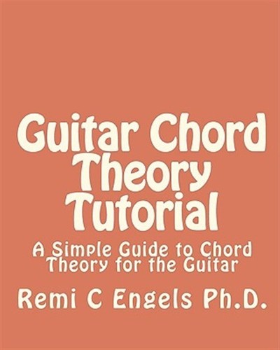 Guitar Chord Theory Tutorial : A Simple Guide to Chord Theory for the Guitar,...