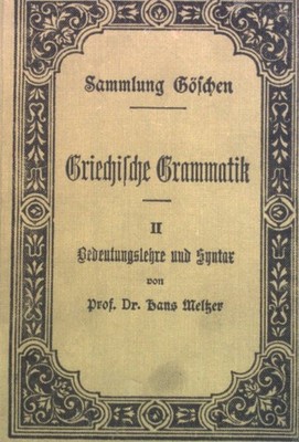 Griechische Grammatik, Bedeutungslehre und Syntax, II. Sammlung Göschen, 118 Mel