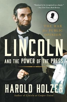Lincoln and the Power of the Press:..., Holzer, Directo