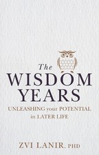 The Wisdom Years: Unleashing Your Potential in Later Life by Zvi Lanir (English)