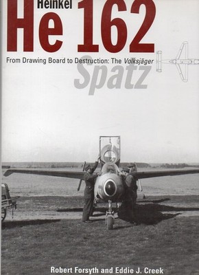 Heinkel He 162, The Volksjäger SPATZ.From Drawing Board to Destruction.