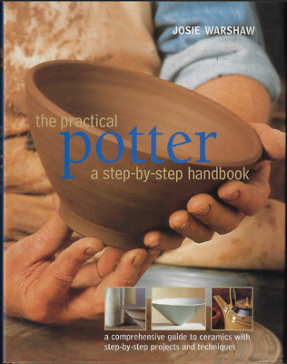 Complete Practical Potter - Step by Step Handbook ; by Josie Warshaw - AS NEW