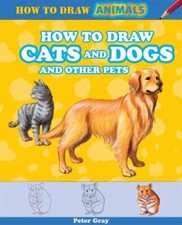 How to Draw Cats and Dogs and Other Pets How to Draw Animals, 3 by Gray, Pete