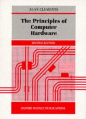 The Principles Of Computer Hardware By ALAN CLEMENTS. 9780198537649